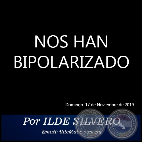 NOS HAN BIPOLARIZADO - Por ILDE SILVERO - Domingo. 17 de Noviembre de 2019